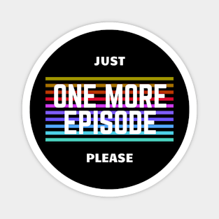 One more Episode Series junkie TV Pop Culture Magnet